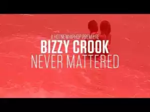 Video: Bizzy Crook - Never Mattered